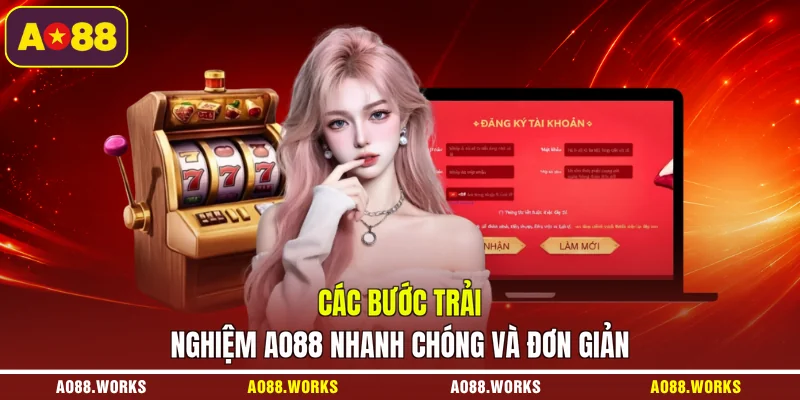 Các bước trải nghiệm AO88 nhanh chóng và đơn giản