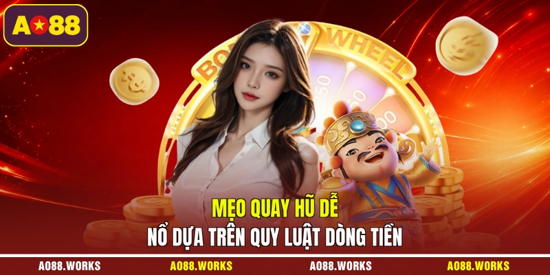 Mẹo quay hũ dễ nổ dựa trên quy luật dòng tiền