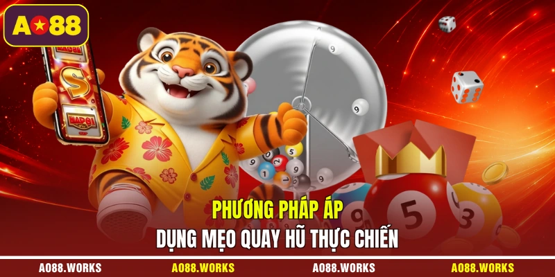 Phương pháp áp dụng mẹo quay hũ thực chiến